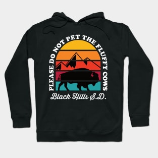 Please Do Not Pet the Fluffy Cows Buffalo Black Hills SD Hoodie